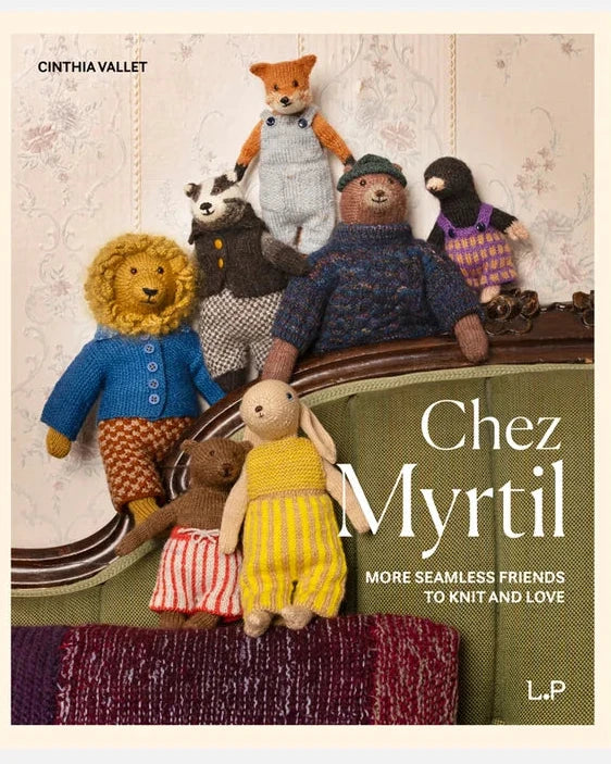 Chez Myrtil: More Seamless Friends to Knit and Love by Cinthia Vallet