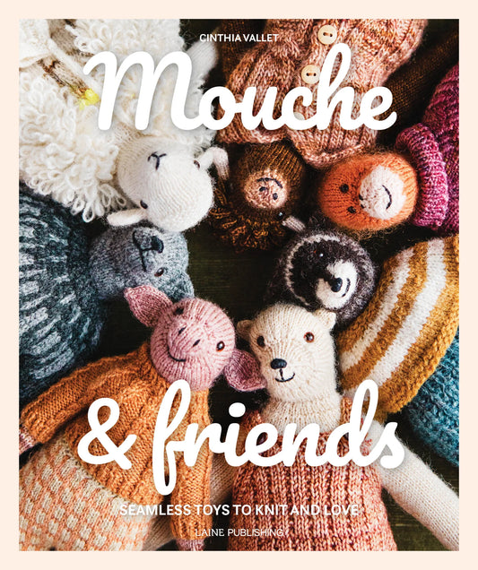 Mouche&nbsp;&amp; Friends: Seamless Toys to Knit and Love by Cinthia Vallet